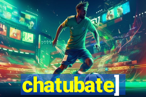 chatubate]